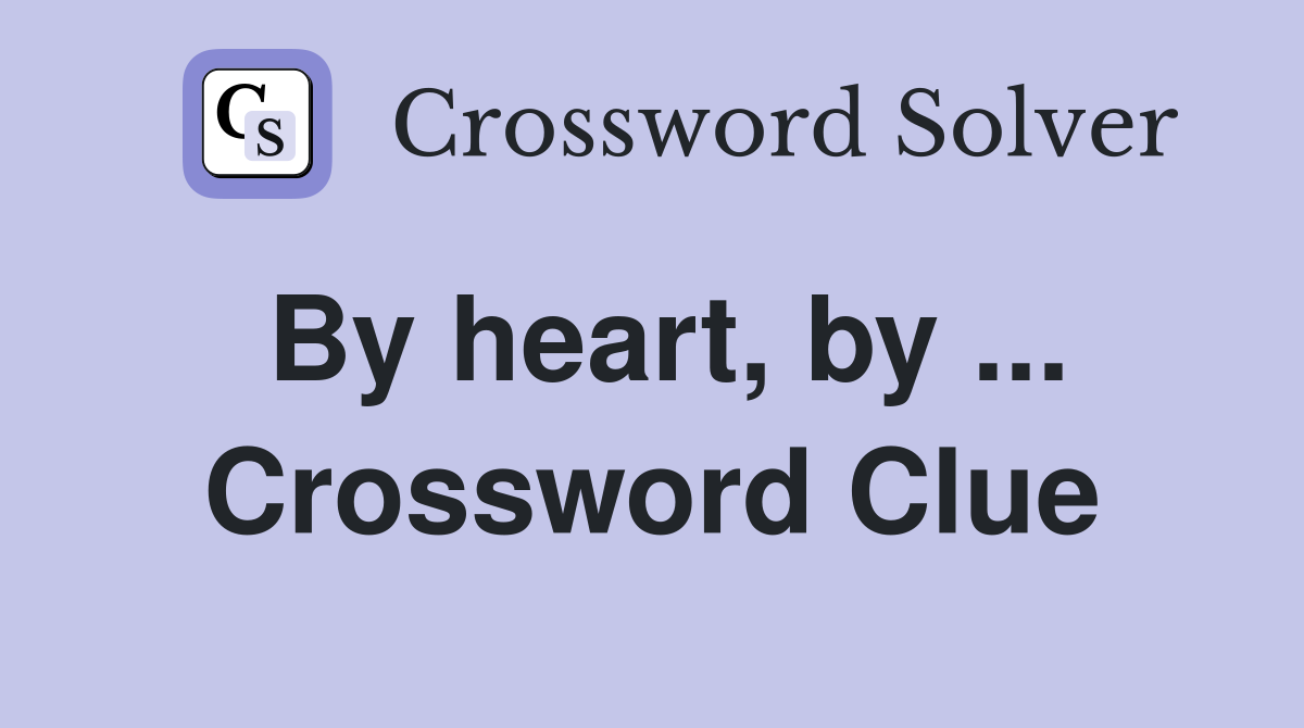 By heart, by ... Crossword Clue