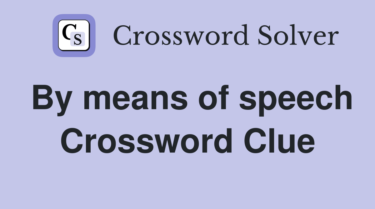 By means of speech Crossword Clue