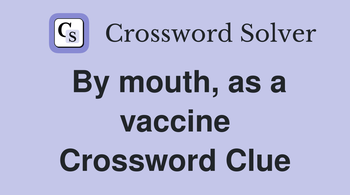 By mouth, as a vaccine Crossword Clue
