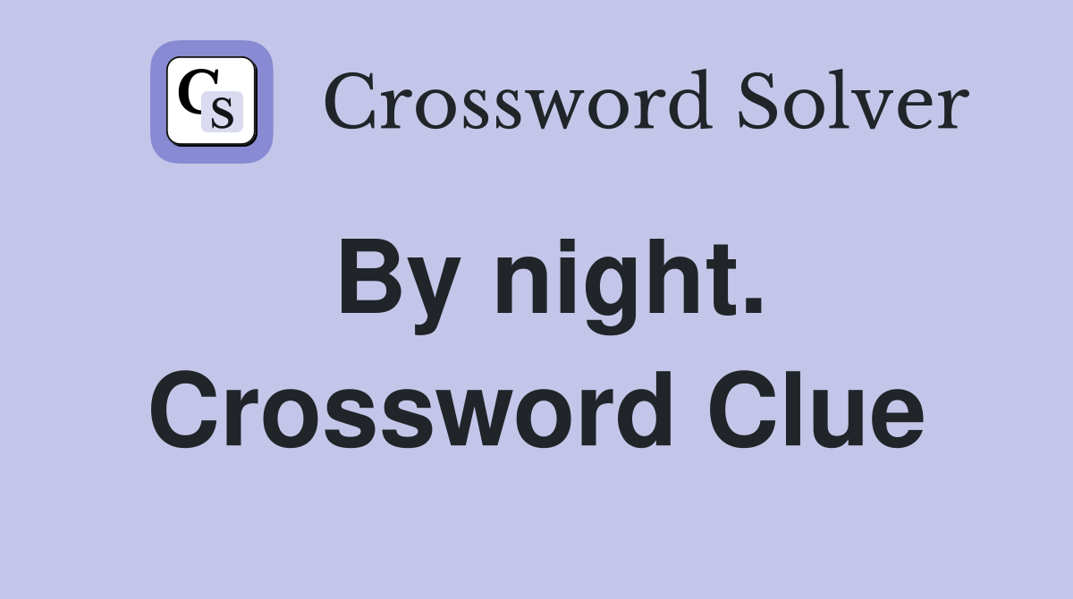 By night. Crossword Clue