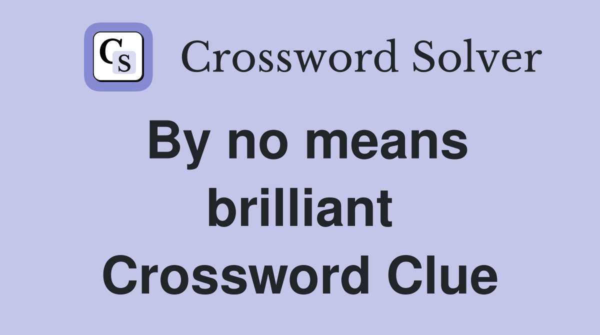 By no means brilliant Crossword Clue