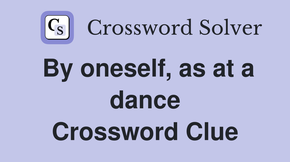By oneself, as at a dance Crossword Clue