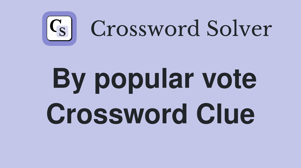 By popular vote Crossword Clue