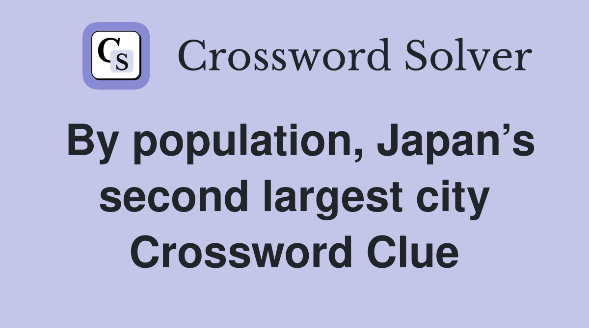 By population, Japan’s second largest city Crossword Clue
