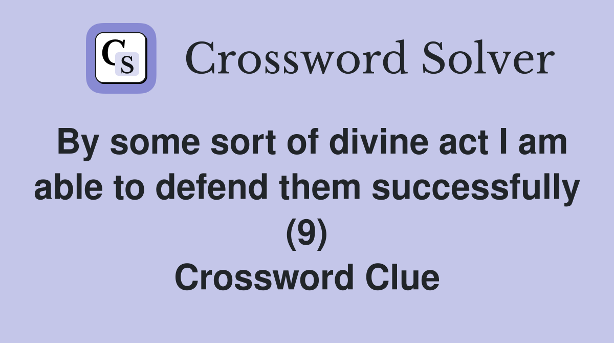 By some sort of divine act I am able to defend them successfully (9) Crossword Clue