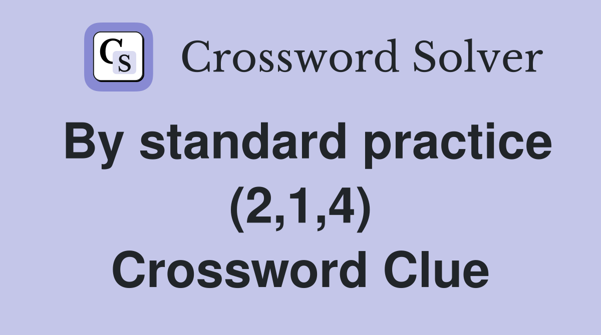 By standard practice (2,1,4) Crossword Clue