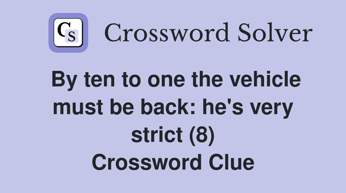 By ten to one the vehicle must be back: he's very strict (8) Crossword Clue