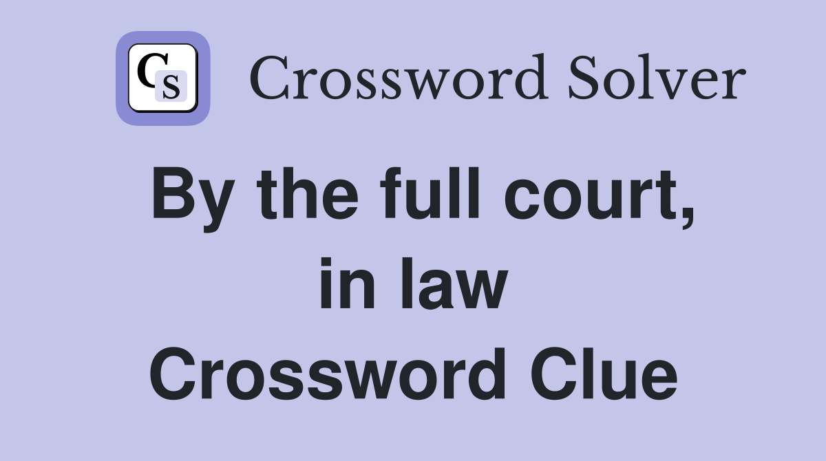 By the full court, in law Crossword Clue