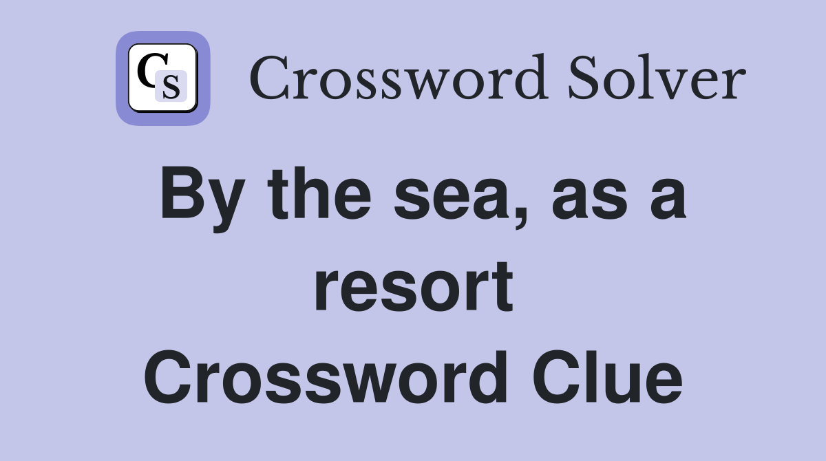 By the sea, as a resort Crossword Clue