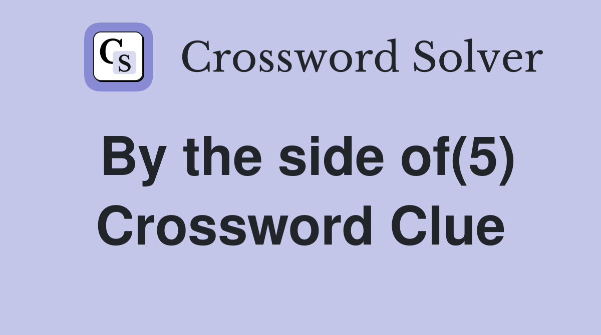 By the side of(5) Crossword Clue