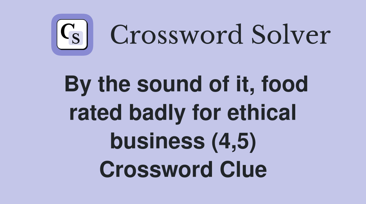 By the sound of it, food rated badly for ethical business (4,5) Crossword Clue