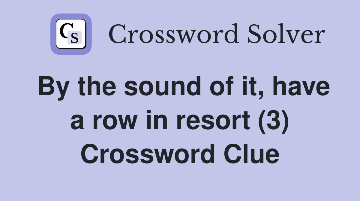 By the sound of it, have a row in resort (3) Crossword Clue