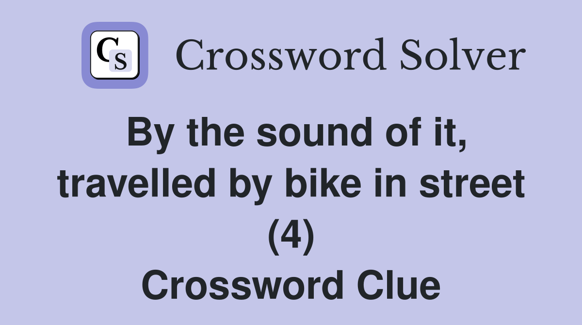 By the sound of it, travelled by bike in street (4) Crossword Clue