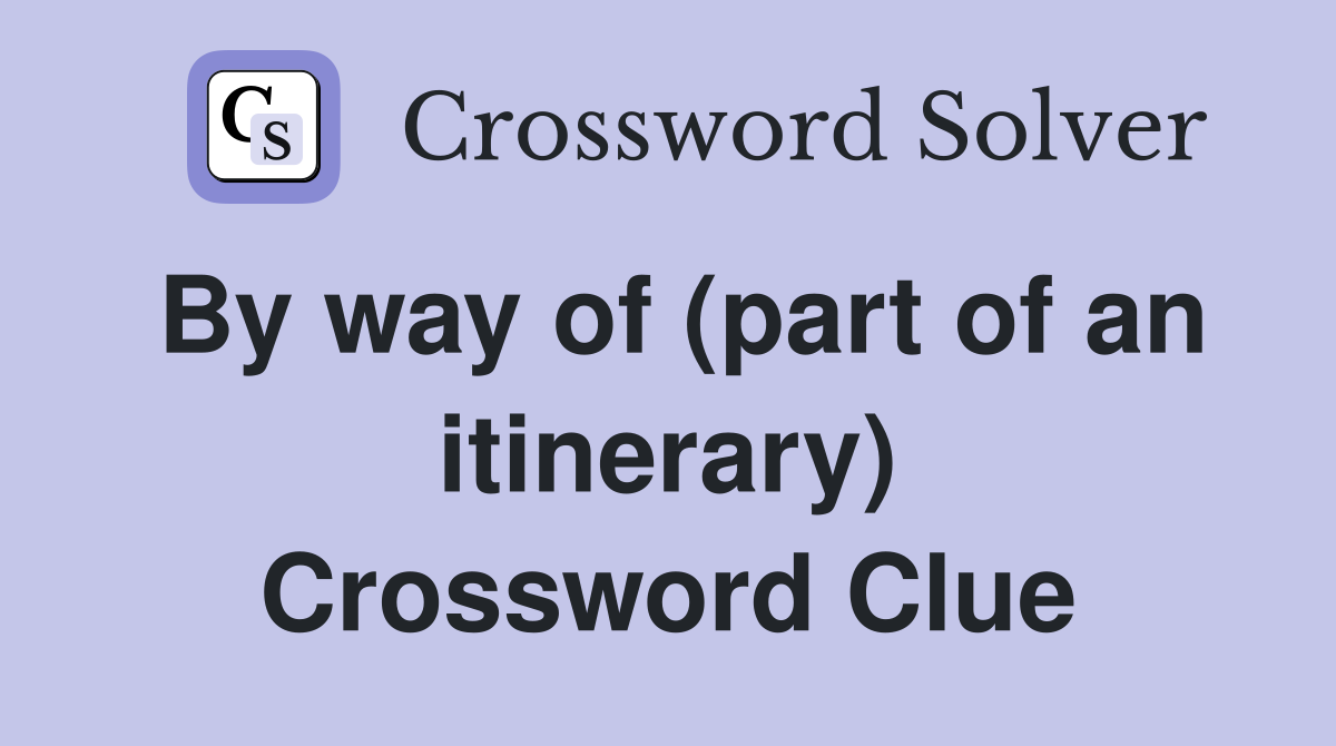 By way of (part of an itinerary) Crossword Clue