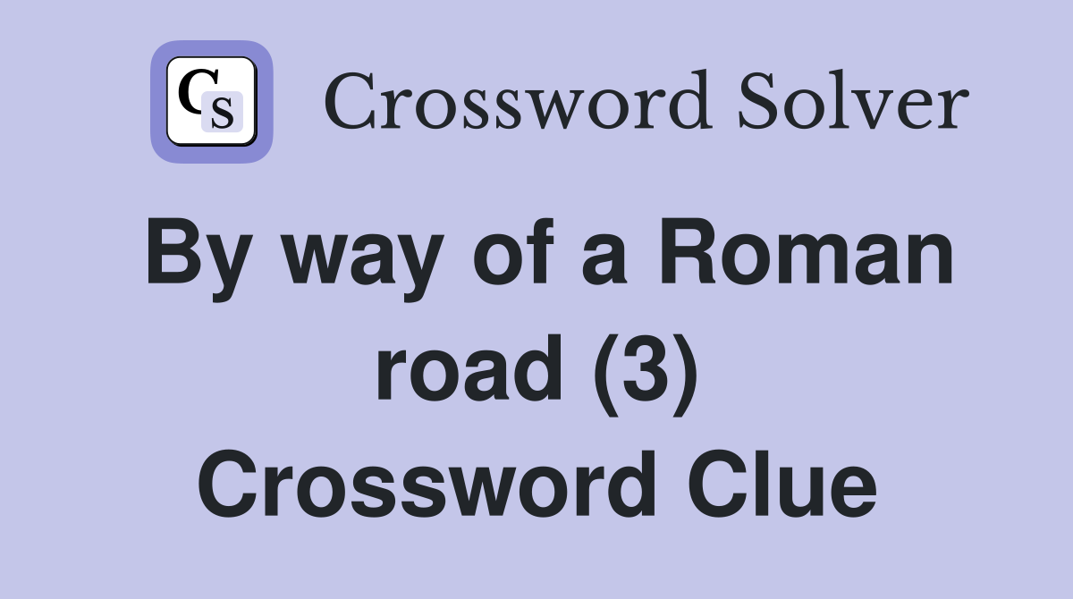 By way of a Roman road (3) Crossword Clue