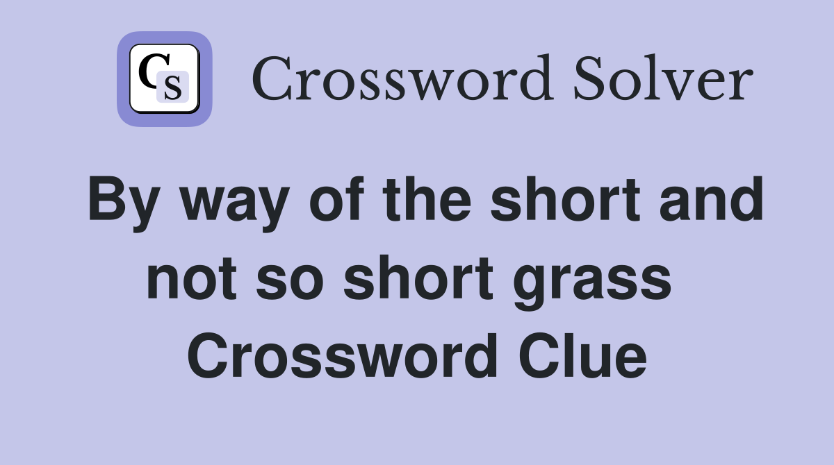 By way of the short and not so short grass  Crossword Clue