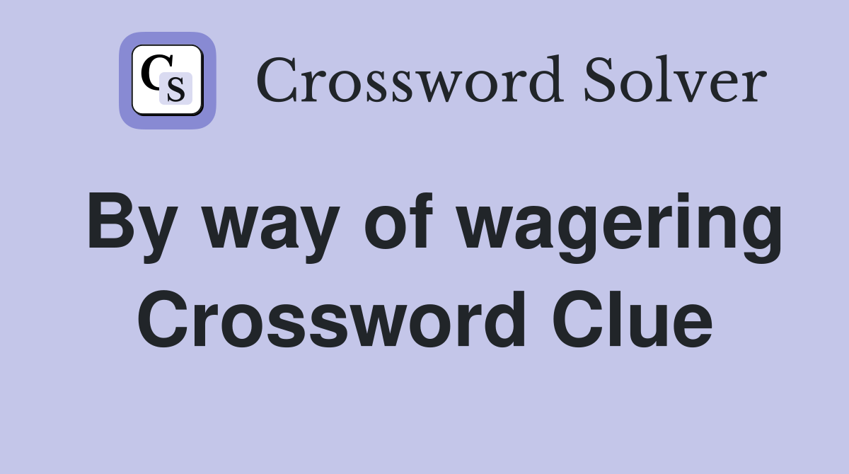 By way of wagering Crossword Clue