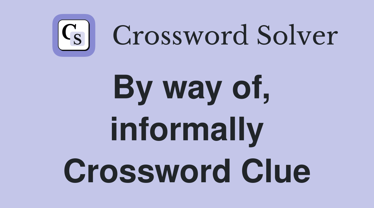By way of, informally Crossword Clue