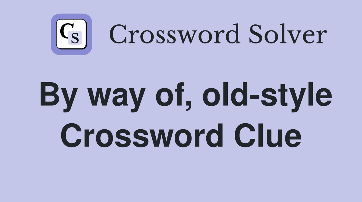 By way of, old-style Crossword Clue