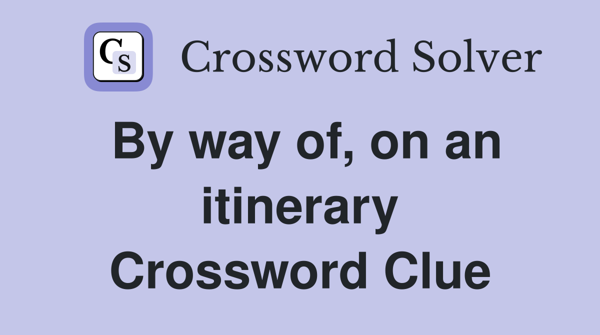 By way of, on an itinerary Crossword Clue