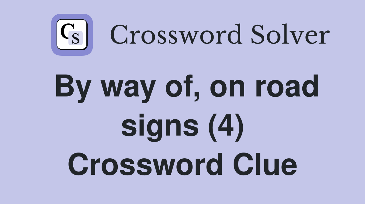 By way of, on road signs (4) Crossword Clue