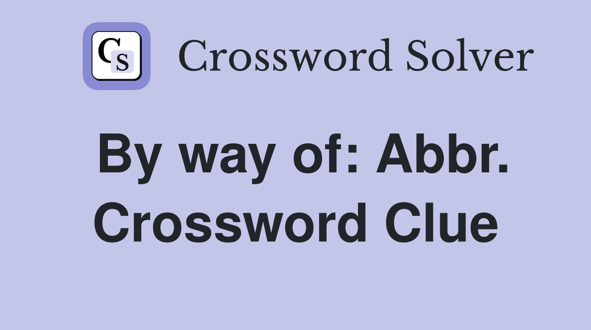 By way of: Abbr. Crossword Clue