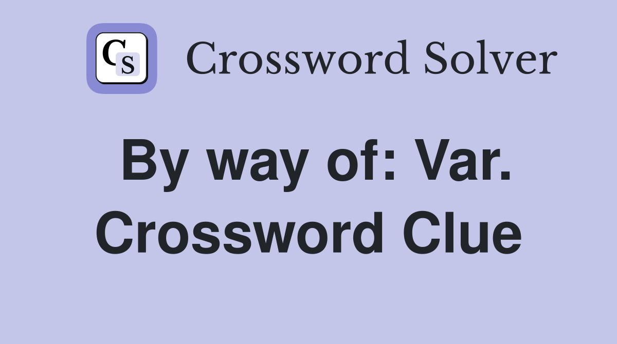 By way of: Var. Crossword Clue