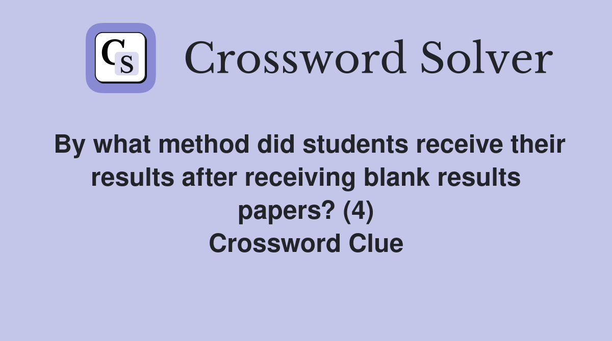 By what method did students receive their results after receiving blank results papers? (4) Crossword Clue