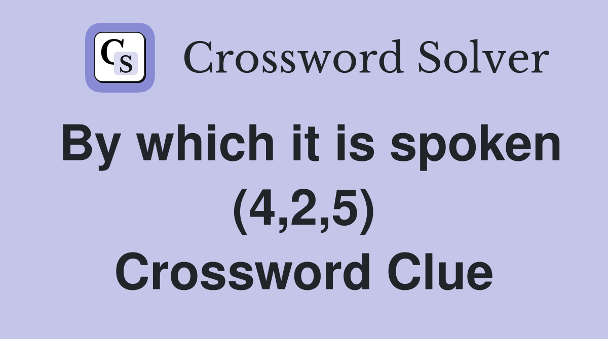 By which it is spoken (4,2,5) Crossword Clue