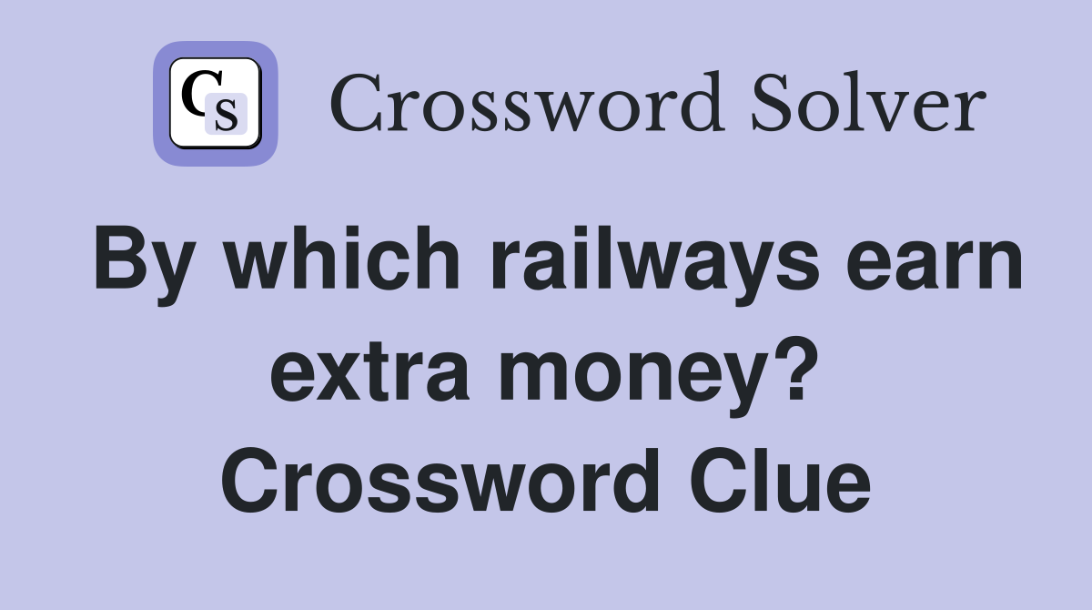 By which railways earn extra money? Crossword Clue