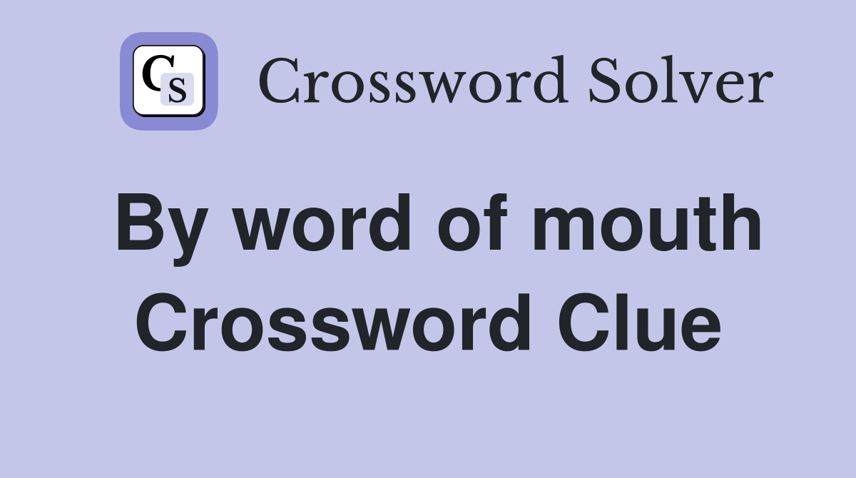 By word of mouth Crossword Clue