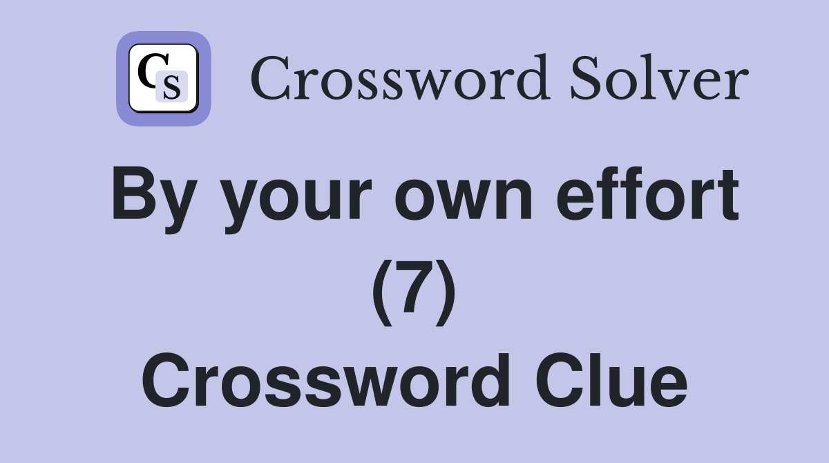 By your own effort (7) Crossword Clue