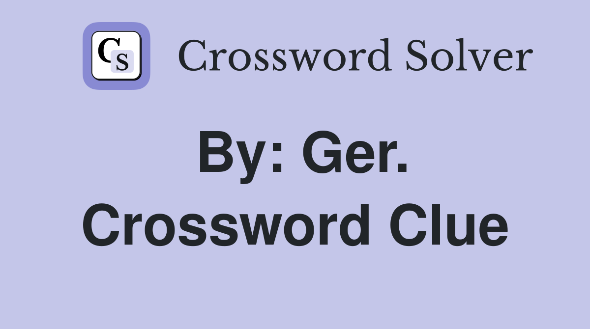 By: Ger. Crossword Clue