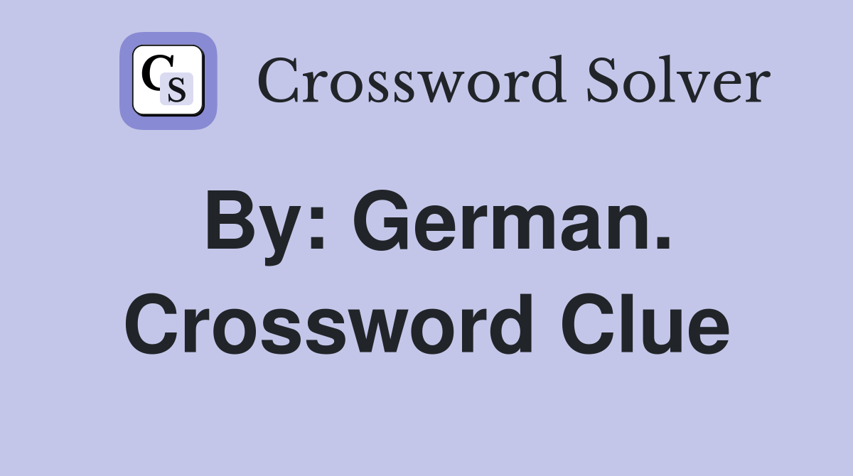 By: German. Crossword Clue