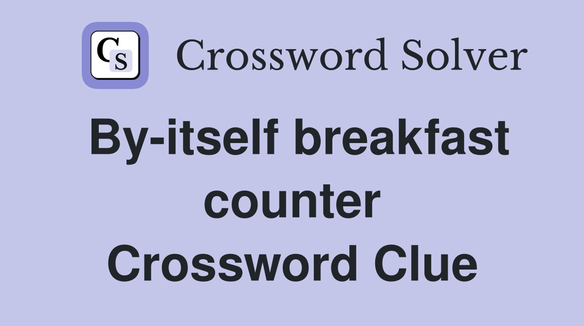 By-itself breakfast counter Crossword Clue