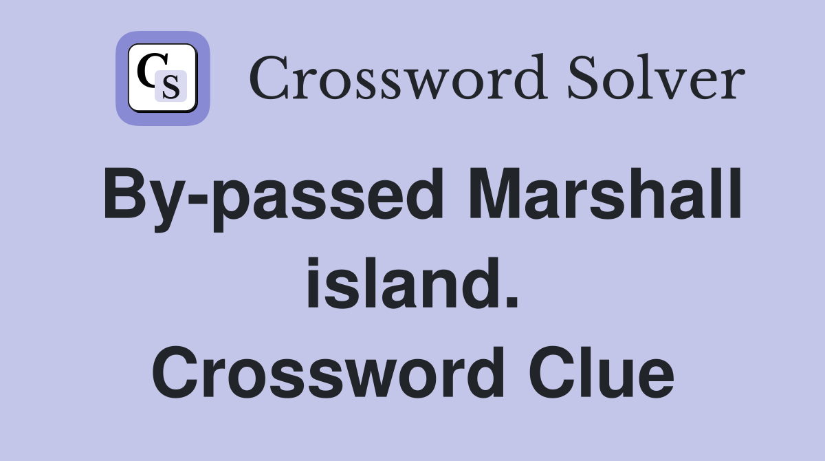 By-passed Marshall island. Crossword Clue
