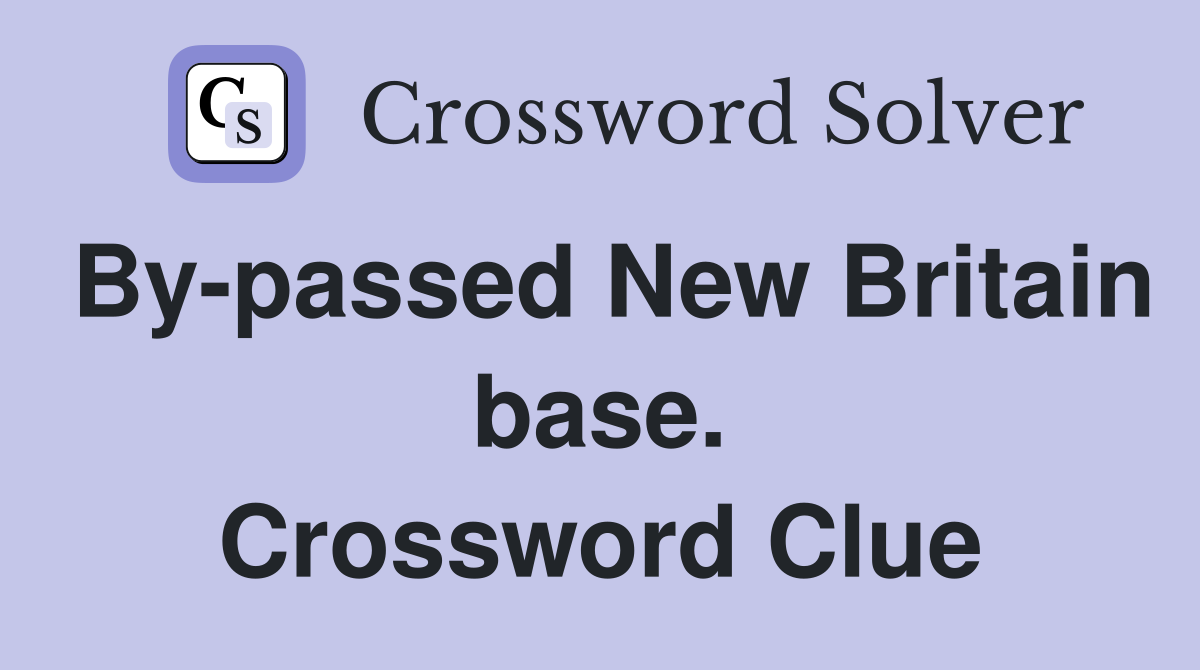By-passed New Britain base. Crossword Clue