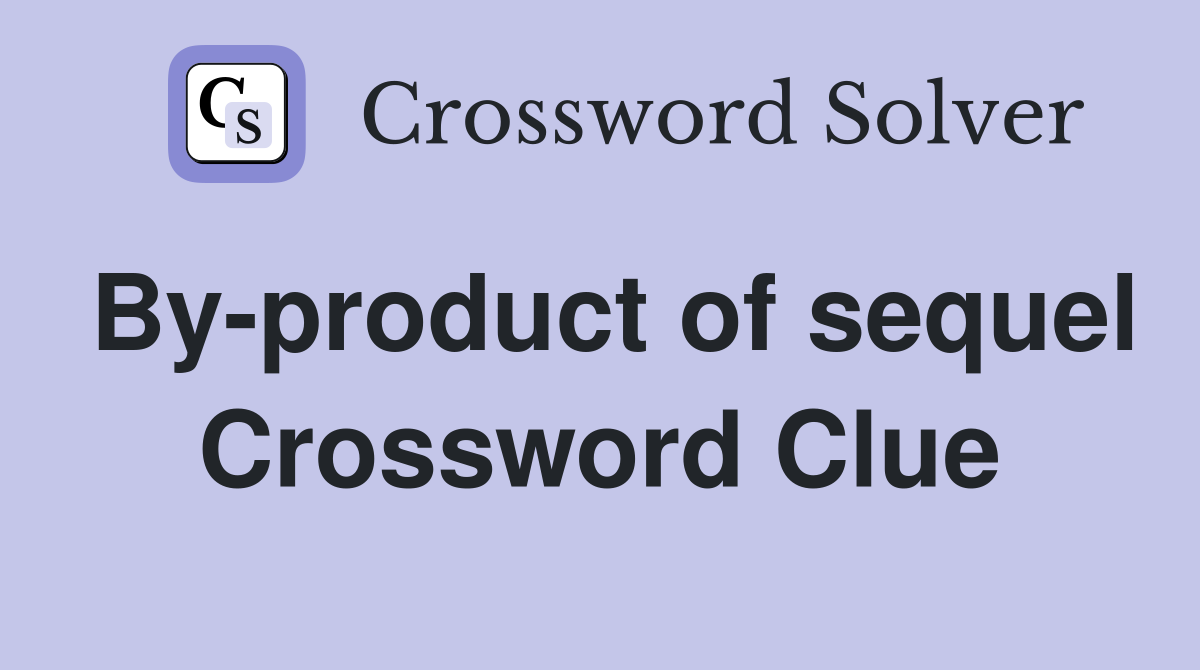 By-product of sequel Crossword Clue