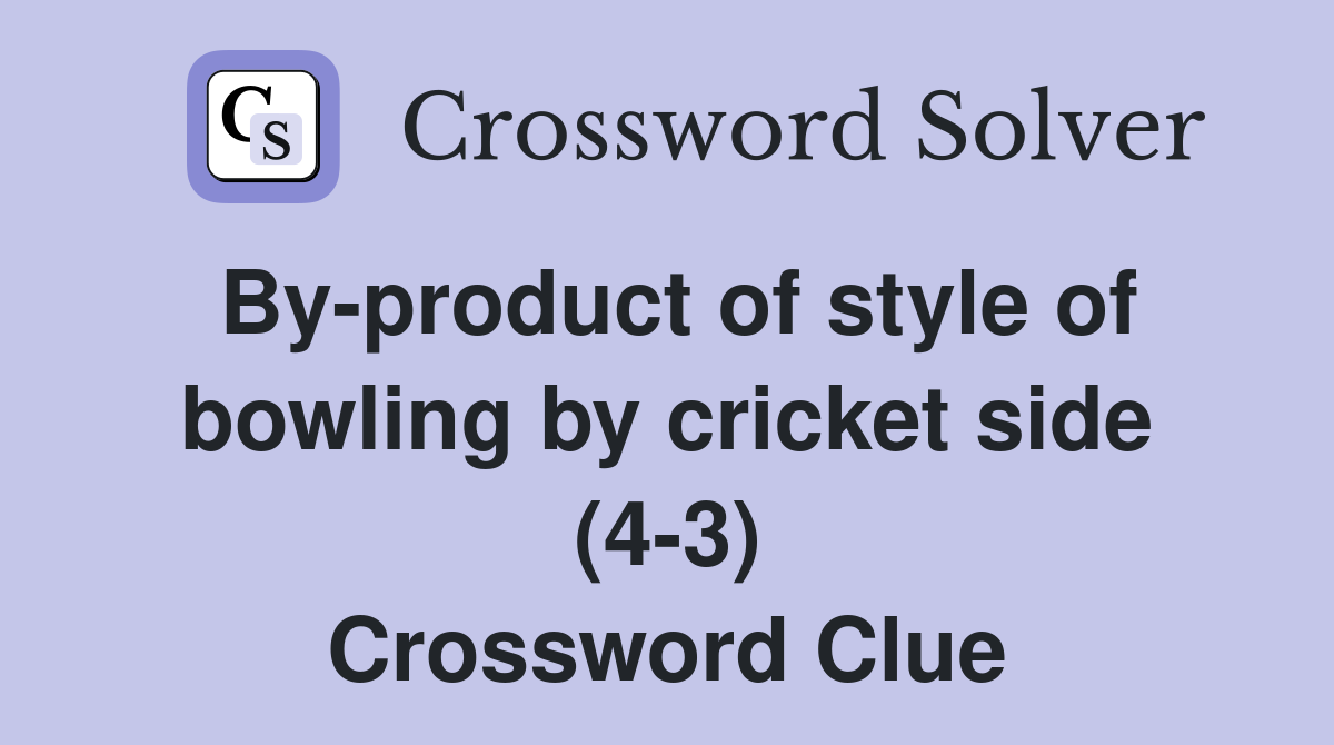 By-product of style of bowling by cricket side (4-3) Crossword Clue