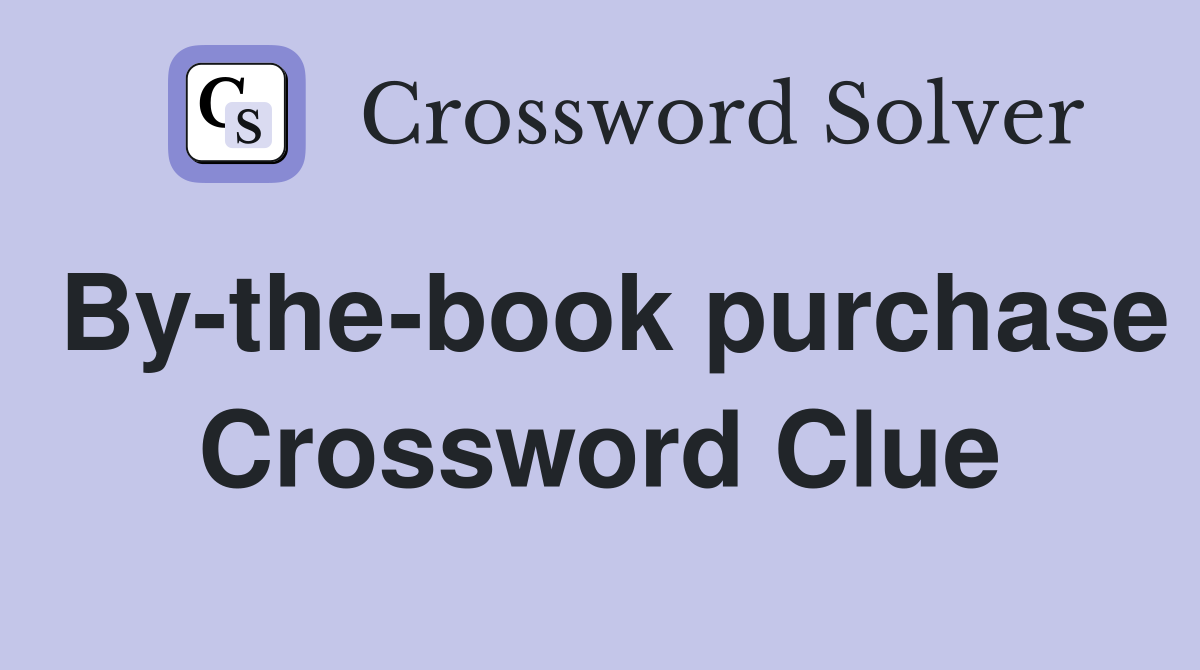 By-the-book purchase Crossword Clue