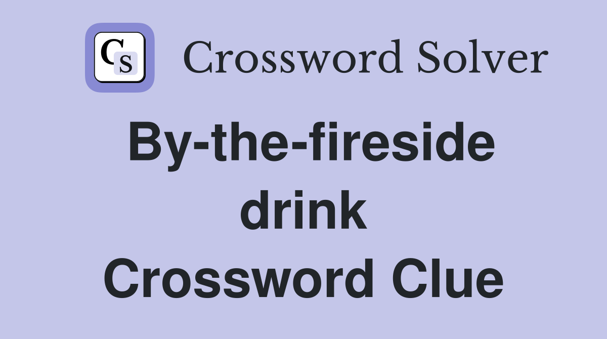 By-the-fireside drink Crossword Clue