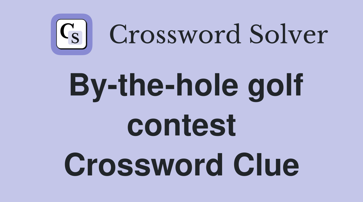 By-the-hole golf contest Crossword Clue