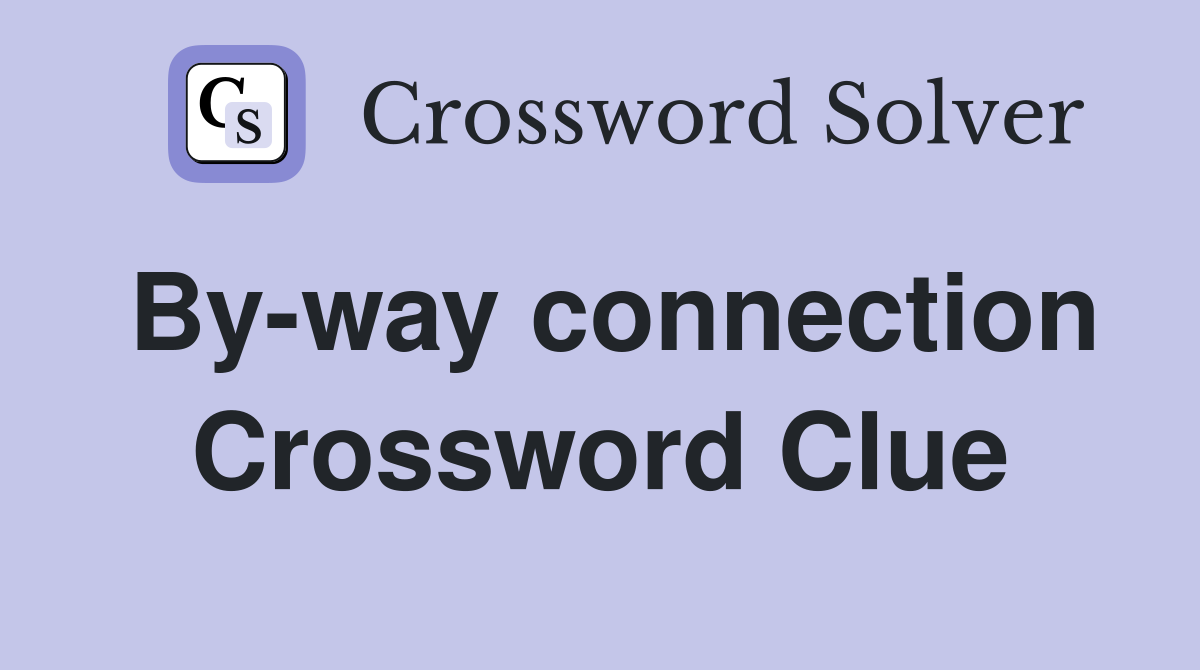 By-way connection Crossword Clue