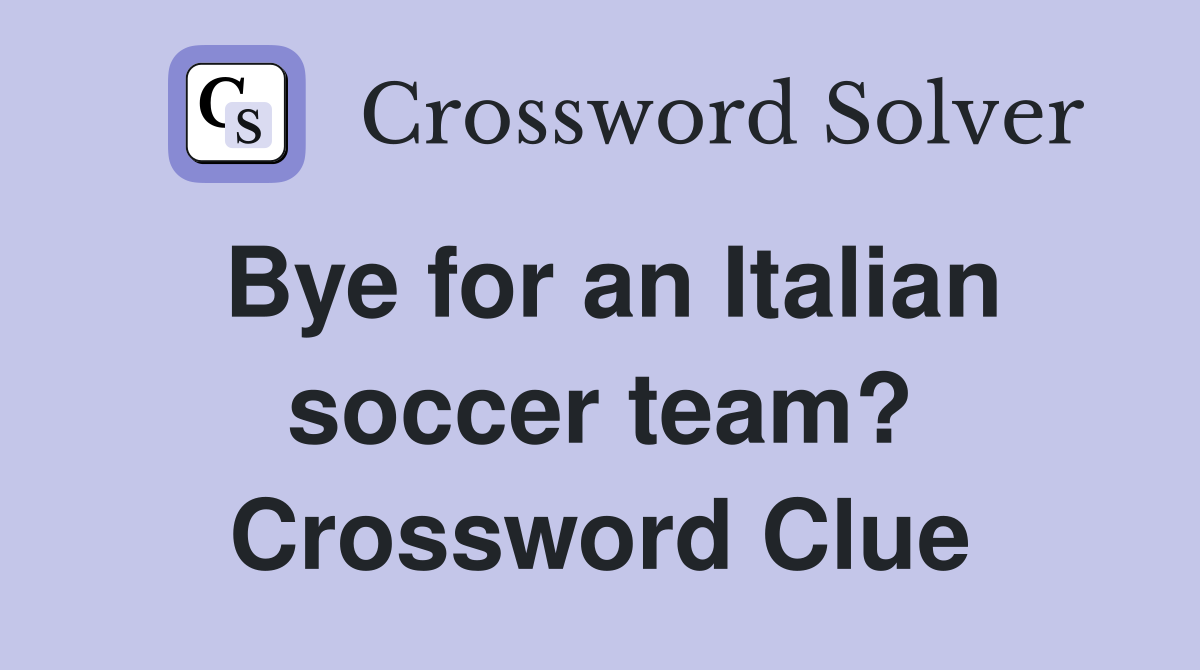 Bye for an Italian soccer team? Crossword Clue