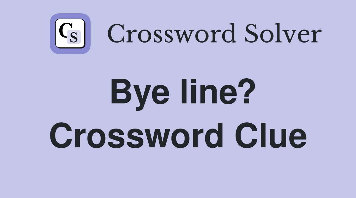 Bye line? Crossword Clue