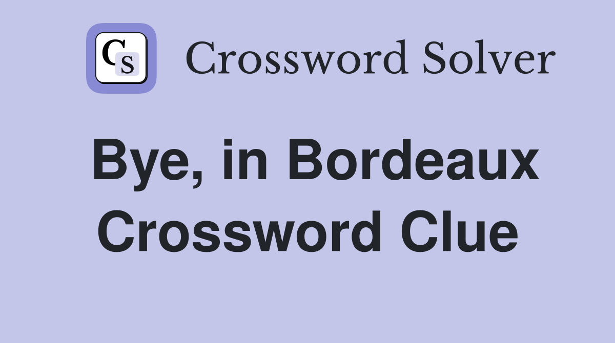 Bye, in Bordeaux Crossword Clue
