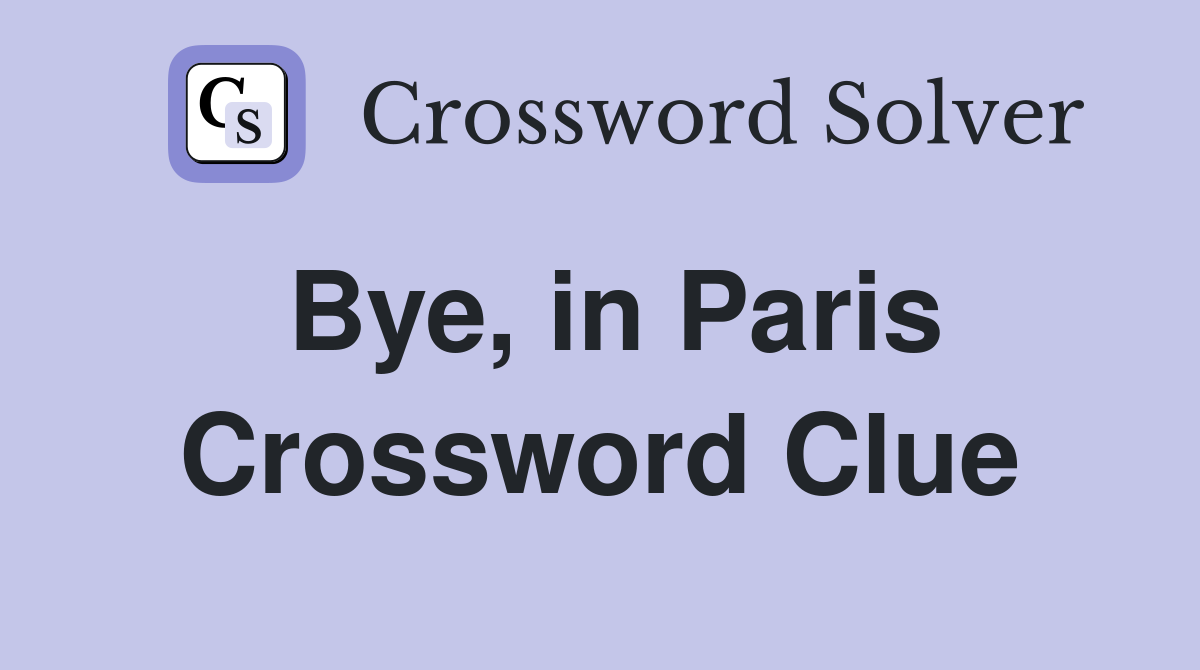 Bye, in Paris Crossword Clue