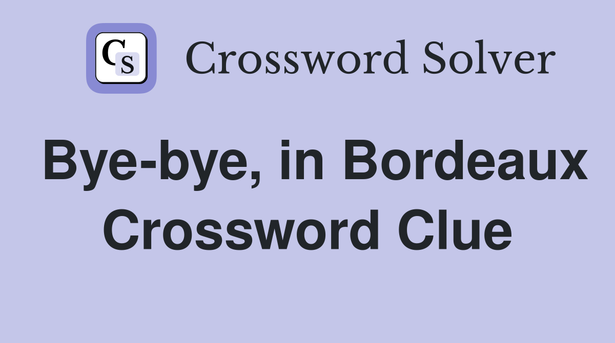 Bye-bye, in Bordeaux Crossword Clue