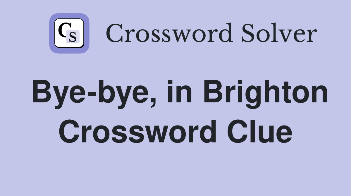 Bye-bye, in Brighton Crossword Clue