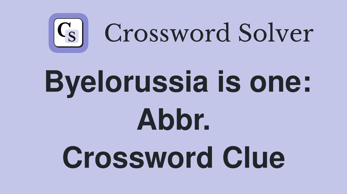 Byelorussia is one: Abbr. Crossword Clue